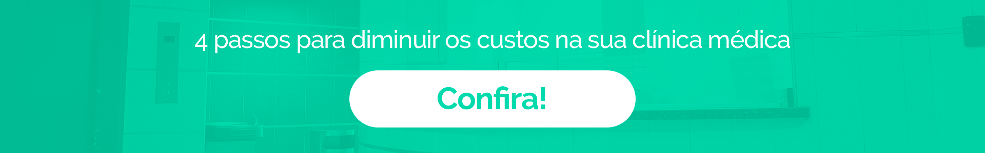 Banner para ebook "4 passos para diminuir os custos na sua clínica médica"